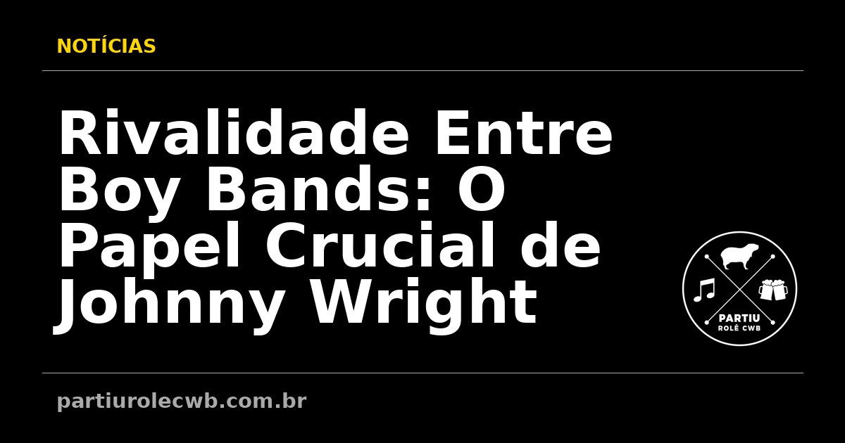Rivalidade-Entre-Boy-Bands-O-Papel-Crucial-de-Johnny-Wright