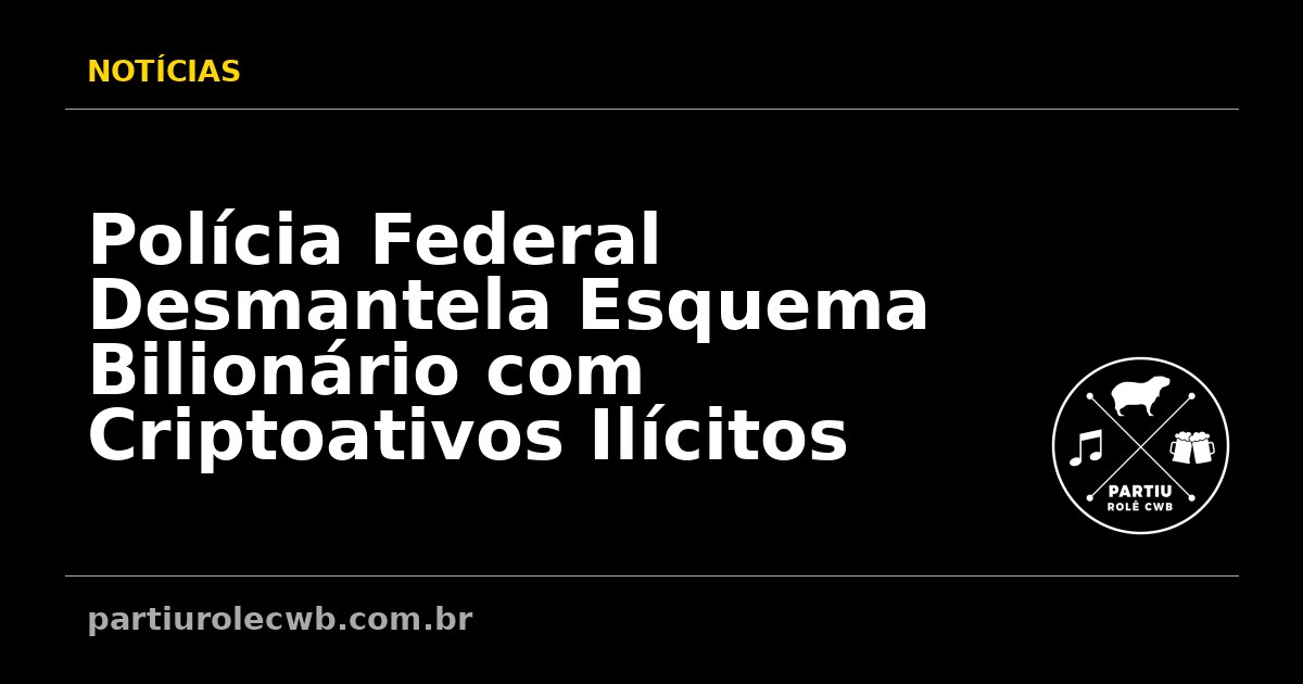 Policia-Federal-Desmantela-Esquema-Bilionario-com-Criptoativos-Ilicitos