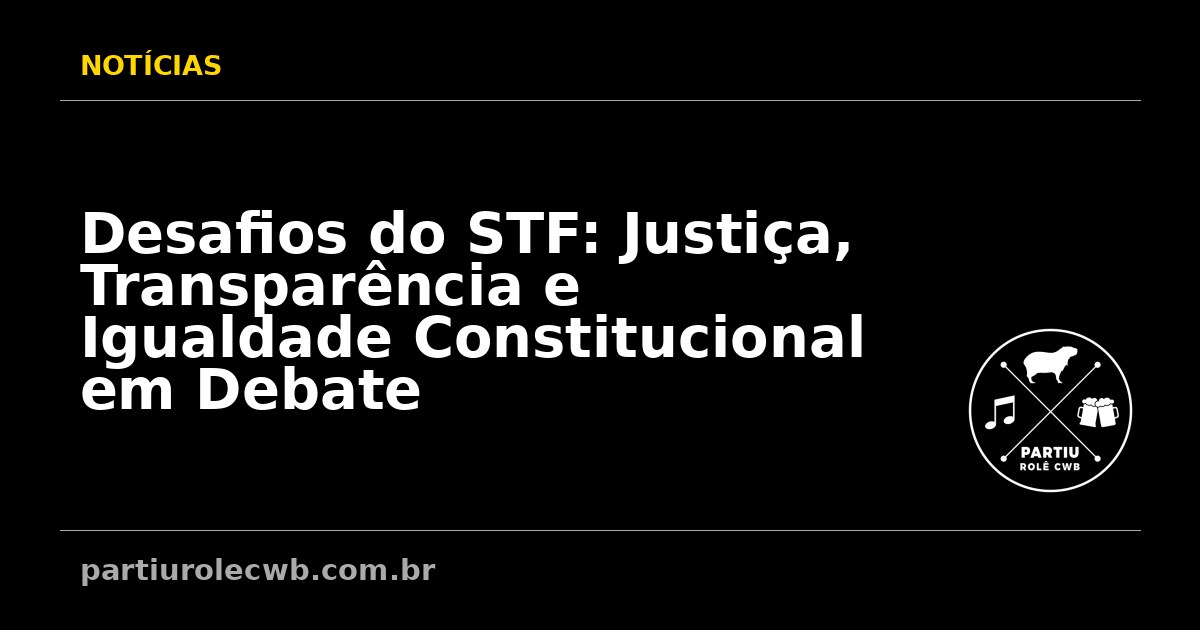 Desafios-do-STF-Justica-Transparencia-e-Igualdade-Constitucional-em-Debate