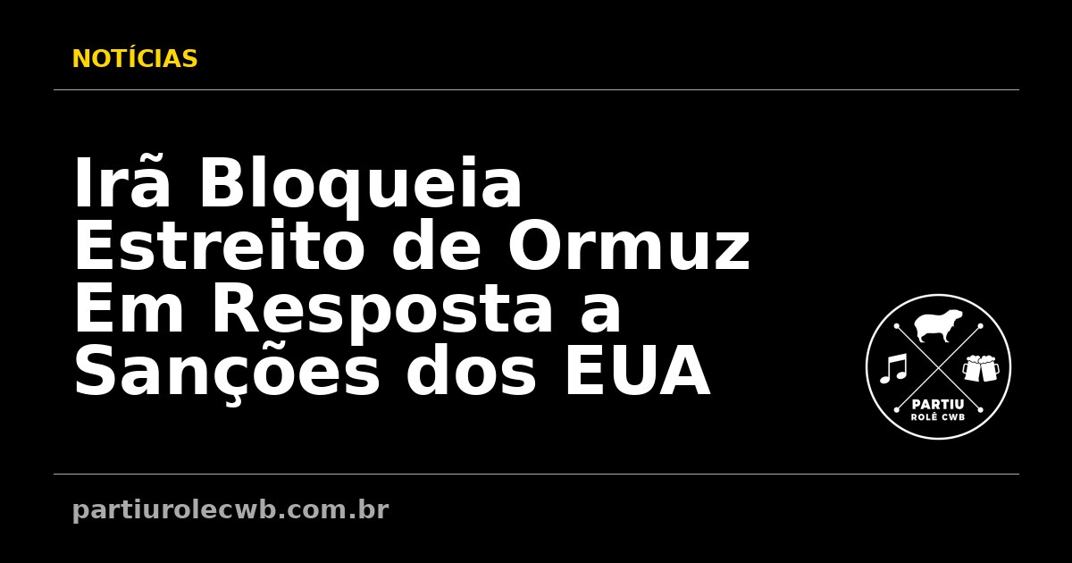 Ira-Bloqueia-Estreito-de-Ormuz-Em-Resposta-a-Sancoes-dos-EUA