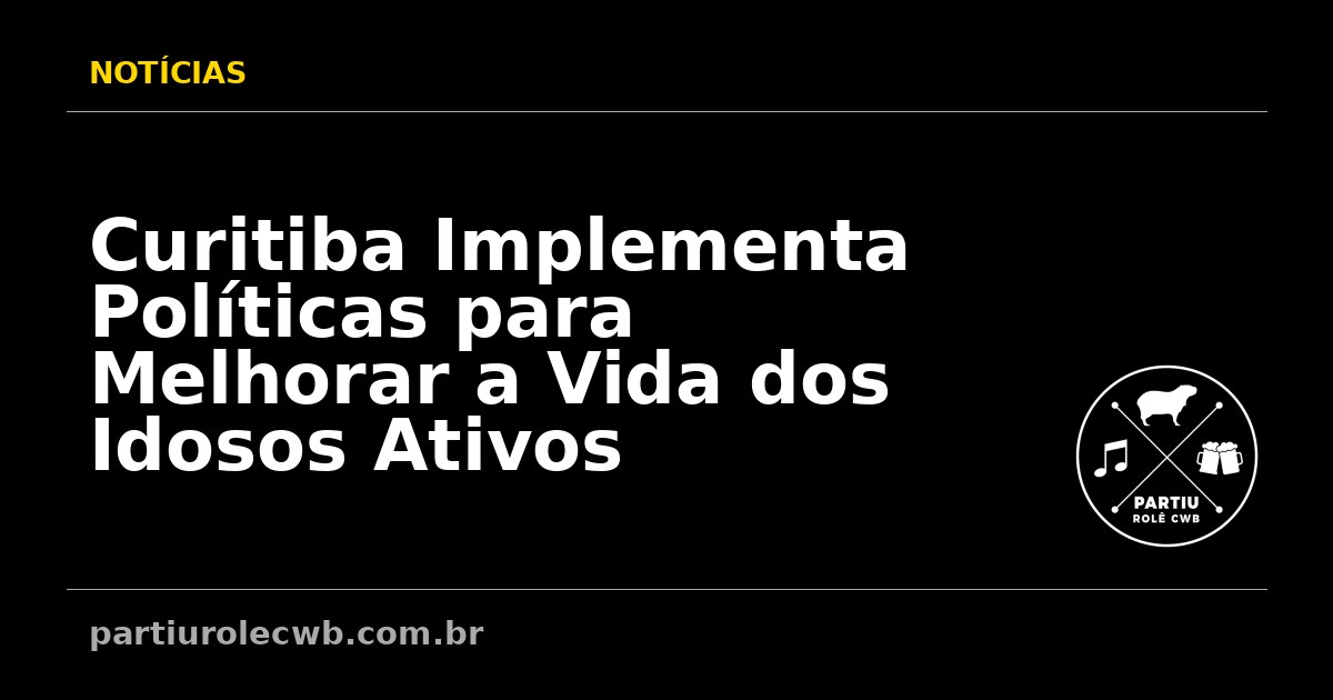 Curitiba-Implementa-Politicas-para-Melhorar-a-Vida-dos-Idosos-Ativos